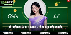 Bắt cầu chẵn lẻ Topbet