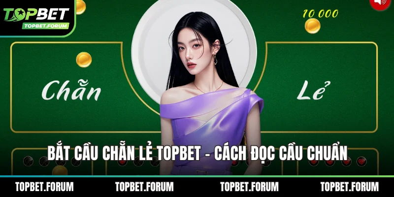 Bắt cầu chẵn lẻ Topbet