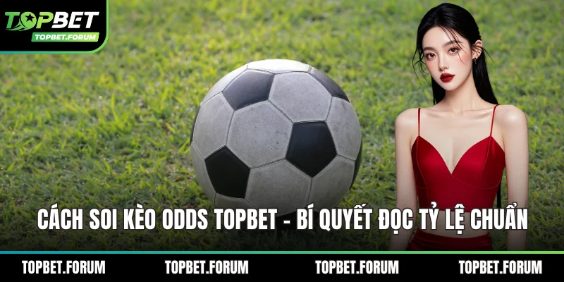 Cách soi kèo Odds Topbet