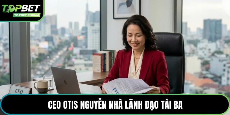 CEO OTIS Nguyễn nhà lãnh đạo tài ba