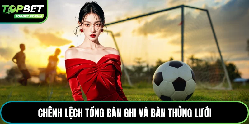 Chênh lệch tổng bàn ghi và bàn thủng lưới