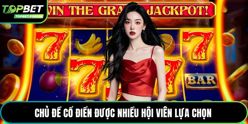 Chủ đề cổ điển được nhiều hội viên lựa chọn 