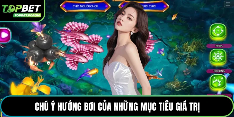 Chú ý hướng bơi của những mục tiêu giá trị