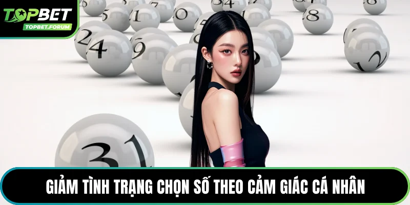 Giảm tình trạng chọn số theo cảm giác cá nhân