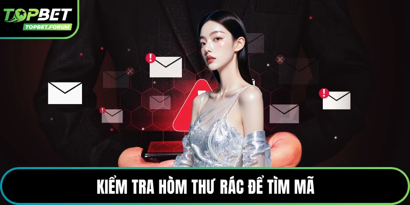 Kiểm tra hòm thư rác để tìm mã