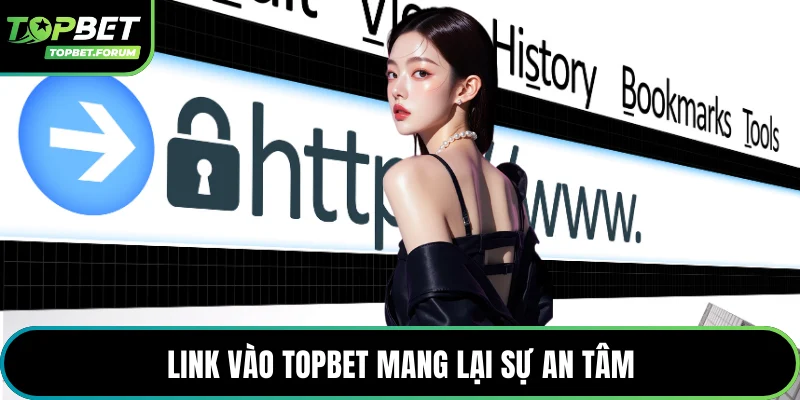 Link vào Topbet mang lại sự an tâm