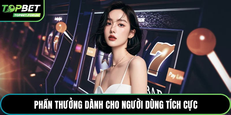 Phần thưởng dành cho người dùng tích cực