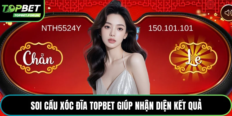 Soi cầu xóc đĩa Topbet giúp nhận diện kết quả
