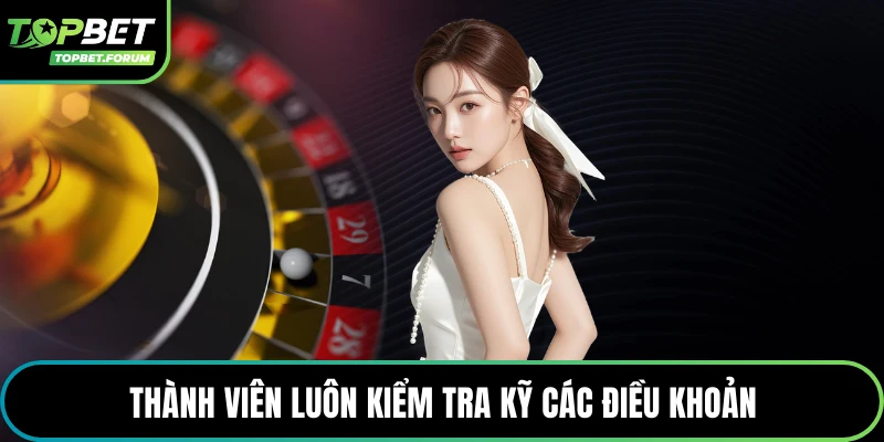 Thành viên luôn kiểm tra kỹ các điều khoản