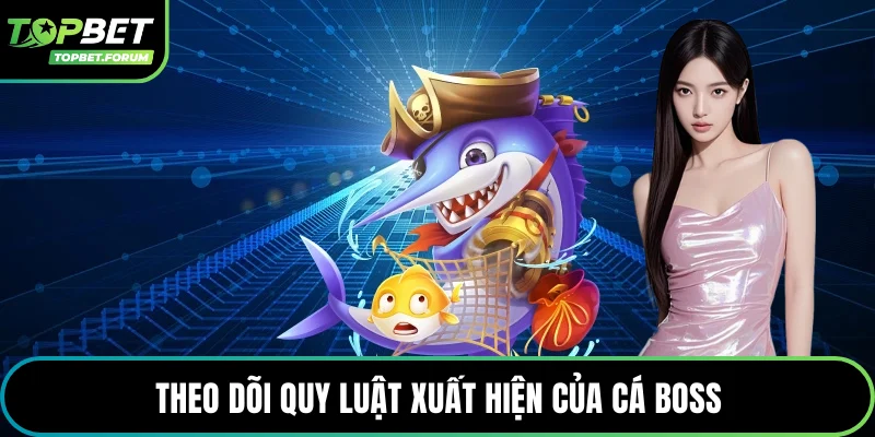 Theo dõi quy luật xuất hiện của cá boss