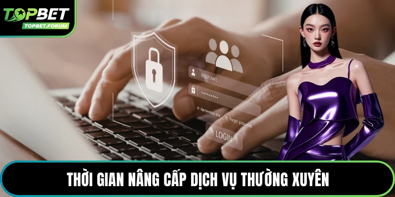 Thời gian nâng cấp dịch vụ thường xuyên