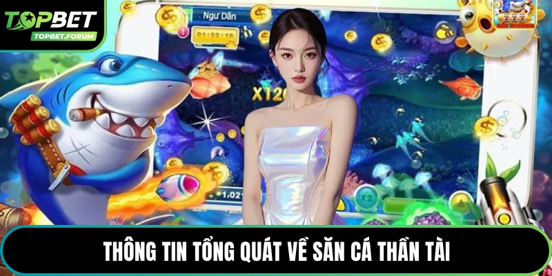 Thông tin tổng quát về săn cá thần tài